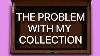 The Problem With My Collection Collection Inspection